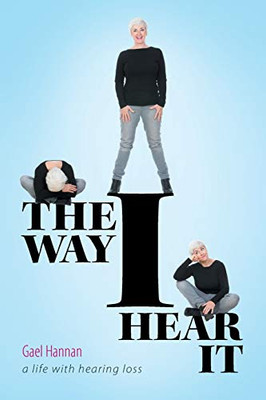 The Way I Hear It: A Life With Hearing Loss