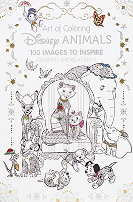 Art Of Coloring: Disney Animals: 100 Images To Inspire Creativity And Relaxation