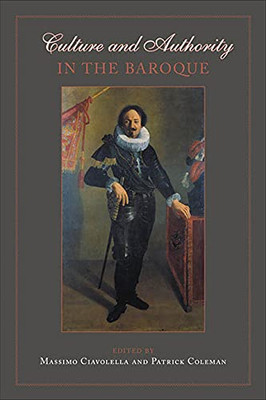 Culture And Authority In The Baroque (Ucla Clark Memorial Library Series)