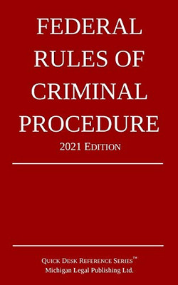 Federal Rules Of Criminal Procedure; 2021 Edition