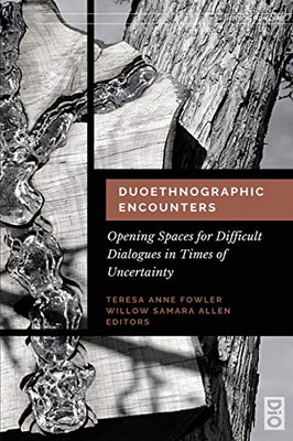 Duoethnographic Encounters: Opening Spaces For Difficult Dialogues In Times Of Uncertainty (Critical Pedagogies) - Paperback