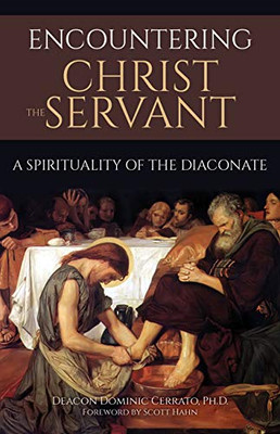 Encountering Christ The Servant: A Spirituality Of The Diaconate