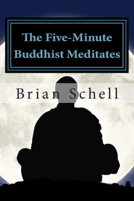 The Five-Minute Buddhist Meditates: Getting Started in Meditation the Simple Way