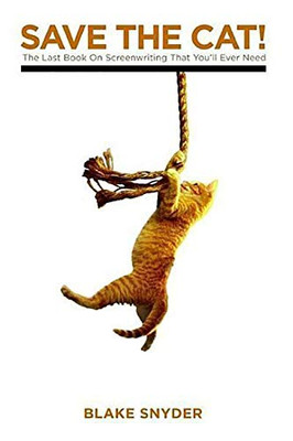 Save The Cat! The Last Book On Screenwriting You'Ll Ever Need