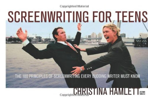 Screenwriting For Teens: The 100 Principles Of Screenwriting Every Budding Writer Must Know