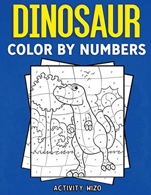 Dinosaur Color By Numbers: Coloring Book For Kids Ages 4-8