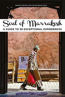 Soul Of Marrakesh: A Guide To 30 Exceptional Experiences