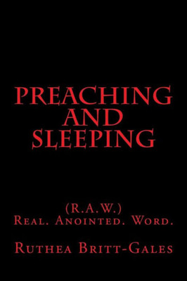 Preaching And Sleeping: (R.A.W.) Real. Anointed. Word.