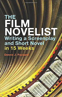 The Film Novelist: Writing A Screenplay And Short Novel In 15 Weeks