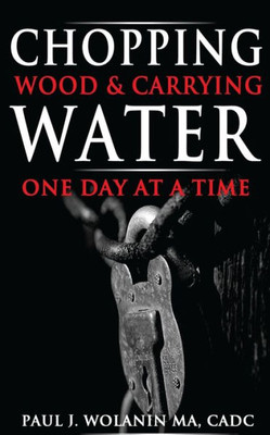 Chopping Wood and Carrying Water: One Day at at Time