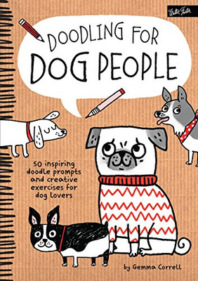 Doodling For Dog People: 50 Inspiring Doodle Prompts And Creative Exercises For Dog Lovers