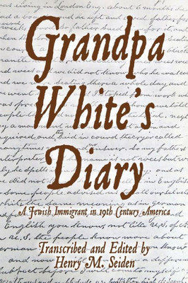 Grandpa White's Diary: a Jewish immigrant in 19th Century America