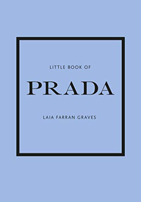 Little Book Of Prada: The Story Of The Iconic Fashion House (Little Books Of Fashion)