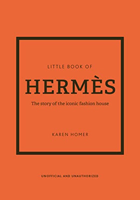 The Little Book Of Herm?¿S: The Story Of The Iconic Fashion House (Little Books Of Fashion)