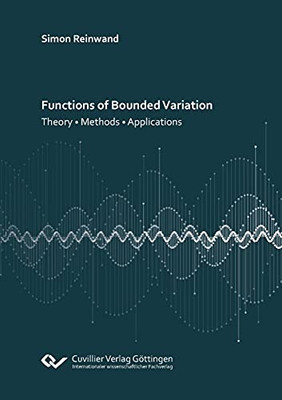 Functions Of Bounded Variation: Theory - Methods - Applications