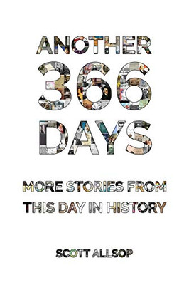 Another 366 Days: More Stories From This Day in History