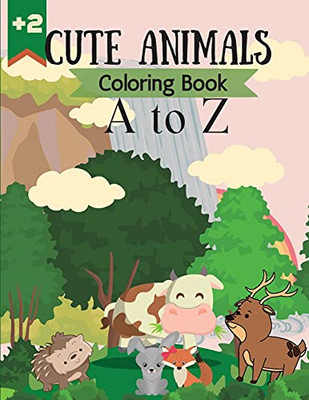 Cute Animals Coloring Book A To Z: Cute And Fun Coloring Pages Of Animals In The Alphabet For Little Kids Age 2-4, 4-8, Boys & Girls, Preschool (Simple Coloring Book For Kids)