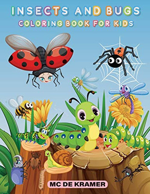 Insects And Bugs Coloring Book For Kids: Productivity Pages For Children, Illustrations And Designs Of Bugs And Insects To Color, Backyard Bugs Activity Book For Boys And Girls