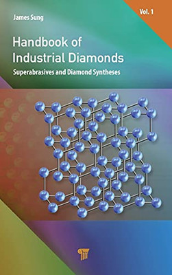 Handbook Of Industrial Diamonds: Volume 1, Superabrasives And Diamond Syntheses