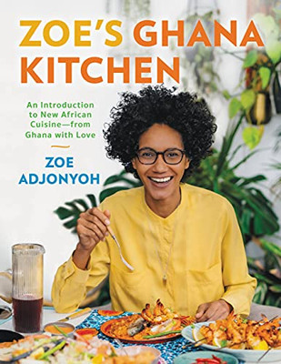 Zoe'S Ghana Kitchen: An Introduction To New African Cuisine ?çô From Ghana With Love