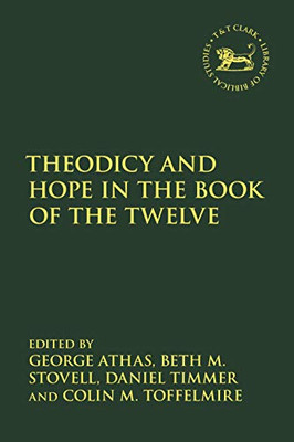 Theodicy And Hope In The Book Of The Twelve (The Library Of Hebrew Bible/Old Testament Studies, 705)