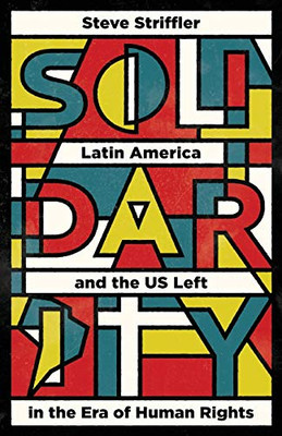 Solidarity: Latin America And The Us Left In The Era Of Human Rights (Wildcat)