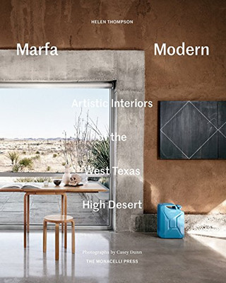 Marfa Modern: Artistic Interiors Of The West Texas High Desert