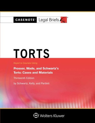 Torts, Keyed to Prosser, Wade Schwartz Kelly and Partlett (Casenote Legal Briefs)