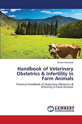 Handbook Of Veterinary Obstetrics & Infertility In Farm Animals: Practical Handbook Of Veterinary Obstetrics & Infertility In Farm Animals