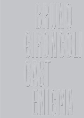 Bruno Gironcoli: Cast Enigma