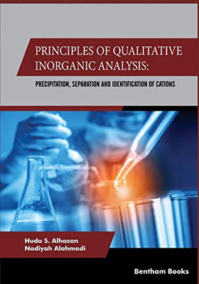 Principles Of Qualitative Inorganic Analysis: Precipitation,Separation And Identification Of Cations