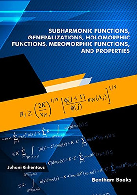 Subharmonic Functions, Generalizations, Holomorphic Functions, Meromorphic Functions, And Properties.