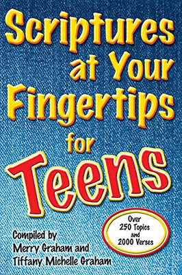 Scriptures At Your Fingertips For Teens: Over 250 Topics And 2000 Verses