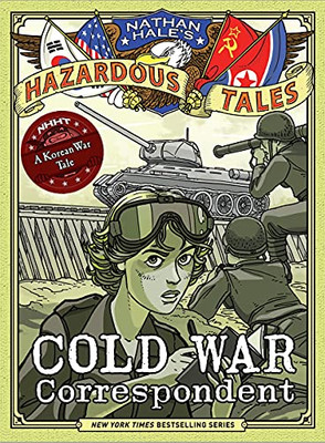 Cold War Correspondent (Nathan Hale?çös Hazardous Tales #11): A Korean War Tale