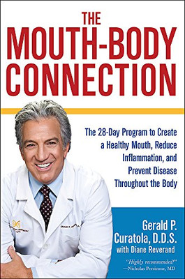 The Mouth-Body Connection: The 28-Day Program To Create A Healthy Mouth, Reduce Inflammation And Prevent Disease Throughout The Body