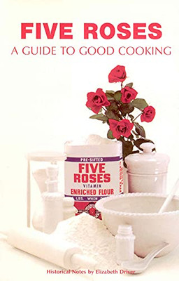 Five Roses: A Guide To Good Cooking (Classic Canadian Cookbook Series)