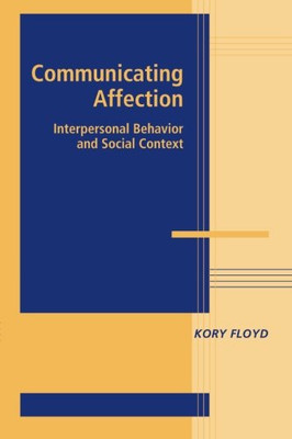 Communicating Affection: Interpersonal Behavior And Social Context (Advances in Personal Relationships)