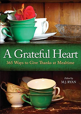 A Grateful Heart: Daily Blessings For The Evening Meals From Buddha To The Beatles (Prayers, Poems, Gratitude, Affirmations,Thanks)