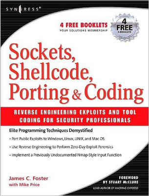 Sockets, Shellcode, Porting, And Coding: Reverse Engineering Exploits And Tool Coding For Security Professionals