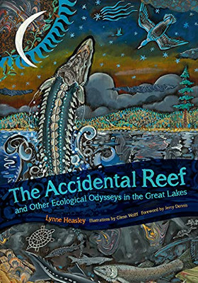 The Accidental Reef And Other Ecological Odysseys In The Great Lakes