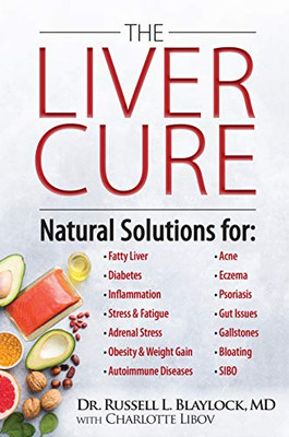 The Liver Cure: Natural Solutions For Liver Health To Target Symptoms Of Fatty Liver Disease, Autoimmune Diseases, Diabetes, Inflammation, Stress & Fatigue, Skin Conditions, And Many More