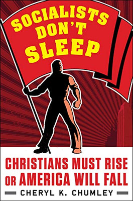 Socialists Don'T Sleep: Christians Must Rise Or America Will Fall