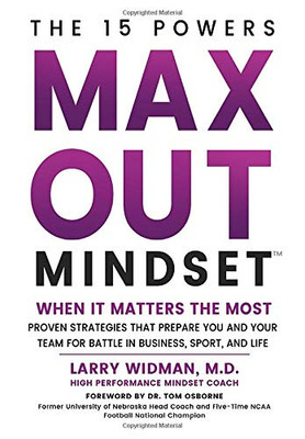 Max Out Mindset: Proven Strategies That Prepare You And Your Team For Battle In Business, Sport, And Life