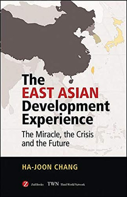 The East Asian Development Experience: The Miracle, The Crisis And The Future