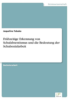 Fr??Hzeitige Erkennung Von Schulabsentismus Und Die Bedeutung Der Schulsozialarbeit (German Edition)