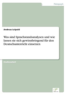 Was Sind Sprachstandsanalysen Und Wie Lassen Sie Sich Gewinnbringend F??R Den Deutschunterricht Einsetzen (German Edition)