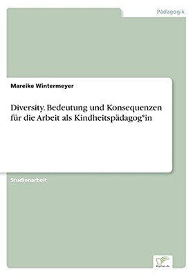 Diversity. Bedeutung Und Konsequenzen F??R Die Arbeit Als Kindheitsp?Ñdagog*In (German Edition)