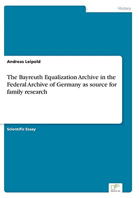 The Bayreuth Equalization Archive In The Federal Archive Of Germany As Source For Family Research