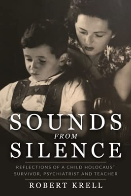 Sounds From Silence: Reflections Of A Child Holocaust Survivor, Psychiatrist And Teacher (Jewish Children In The Holocaust)