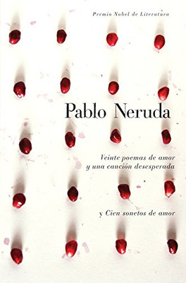 Veinte Poemas De Amor Y Una Cancion Desesperada Y Cien Sonetos De Amor (Spanish Edition)